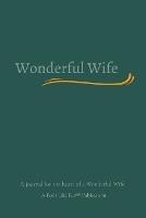 Wonderful Wife: A journal for the heart of a Wonderful Wife