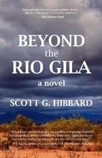 Beyond the Rio Gila: A Novel