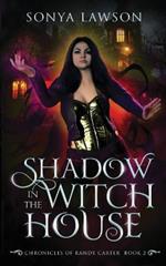 Shadow in the Witch House: The Chronicles of Randy Carter Book 2