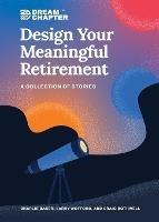 Design Your Meaningful Retirement: A Collection of Stories