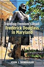 Traveling Freedom's Road: Frederick Douglass in Maryland