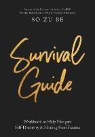 Survival Guide: Workbook to Help Navigate Self-Discovery & Healing from Trauma