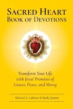 Sacred Heart Book of Devotions: Transform Your Life with Jesus' Promises of Graces, Peace, and Mercy