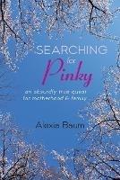 Searching for Pinky: An Absurdly True Quest for Motherhood & Family