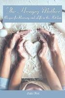 The Hungry Mother: Recipes for Recovery and Life in the Kitchen