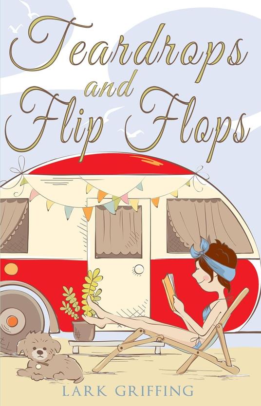 Teardrops and Flip Flops: A Laugh Out Loud Romantic Comedy about a Traveling Widow, Her Rescue Dog, and the Men Who Want to Court Them