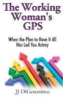 The Working Woman's GPS: When the Plan to Have it All Has Led You Astray