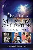 The Rise and Fall of Muslim Civilization