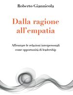 Dalla ragione all'empatia - Affrontare le relazioni interpersonali come opportunità di leadership