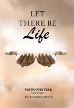 Let There Be Life: Faith Over Fear