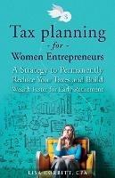 Tax Planning For Women Entrepreneurs: A Strategy to Permanently Reduce Your Taxes and Build Wealth Faster for Early Retirement