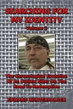Searching For My Identity (Vol 2): The Chronological Evolution Of An Outlaw Biker On The Road To Redemption