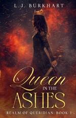 A Queen in the Ashes: Realm of Queridian: Book 3