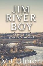 Jim River Boy: An Inspirational Christian Fiction Novel