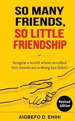 So Many Friends, So Little Friendship: Imagine a world where so-called best friends are nothing but flakes!