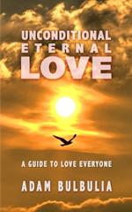 Unconditional Eternal Love: A Guide to Love Everyone