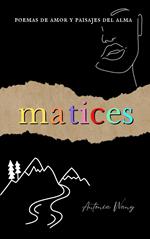 Matices: Poemas de Amor y Paisajes del Alma