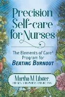 Precision Self-care for Nurses: The Elements of Care Program for Beating Burnout