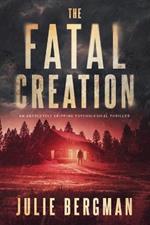 The Fatal Creation: An Absolutely Gripping Psychological Thriller