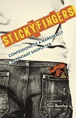 Sticky Fingers: Confessions of a Marginally Repentant Shoplifter