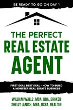 The Perfect Real Estate Agent: First Deal Best Deal - How To Build A Monster Real Estate Business