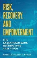 Risk, Recovery, and Empowerment: The Kazakhstan Bank Restructure Case Study