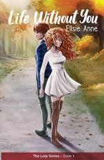 Life Without You: The Lola Series Book 1