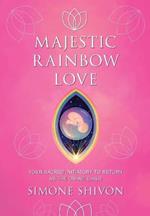 Majestic Rainbow Love: Your Sacred Initiatory To Return As The Divine Child