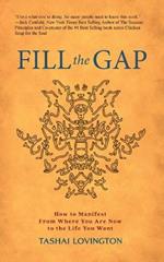 Fill The Gap: How To Manifest From Where You Are Now To The Life You Want