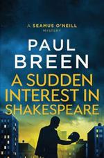 A Sudden Interest in Shakespeare: A Seamus O'Neill Mystery