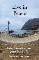 Live in Peace: Intentionally live your best life.