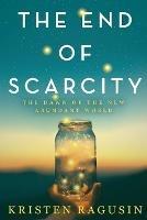 The End of Scarcity: The Dawn of the New Abundant World