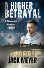 A Higher Betrayal: A Wayward Patriot Thriller