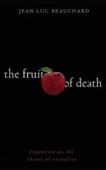 The Fruit of Death: Fragments on the Theory of Sexuality