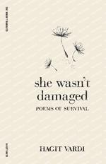 She Wasn't Damaged: Poems of Survival