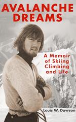 Avalanche Dreams - A Memoir of Skiing, Climbing, and Life