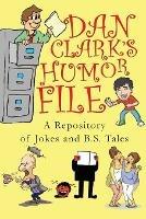 Dan Clark Humor Files: A Repository of Jokes and B.S. Tales