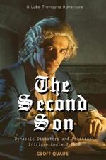 The Second Son: Dynastic Disasters and Political Intrigue: England 1660