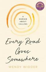 Every Road Goes Somewhere: A Memoir about Calling