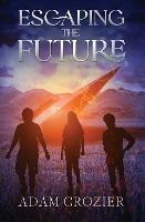 Escaping the Future: A Middle Grade Time Travel Adventure