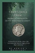 Once Upon a Dime: Heaven is Talking to Us. Do You Know How to Listen?