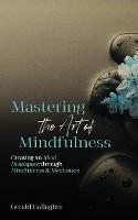 Mastering the Art of Mindfulness: Creating an Ideal Headspace Through Mindfulness and Meditation