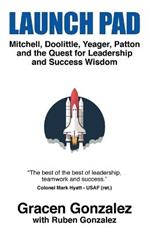 Launch Pad: Mitchell, Doolittle, Yeager, Patton and the Quest for Leadership and Success Wisdom