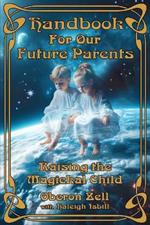 Handbook For Our Future Parents: Raising the Magickal Child