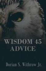 Wisdom 45 Advice