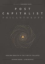 Post Capitalist Philanthropy: Healing Wealth in the Time of Collapse