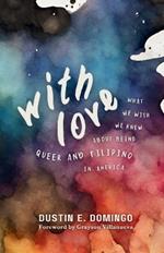 With Love: What We Wish We Knew About Being Queer and Filipino in America