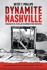 Dynamite Nashville: The FBI, The KKK, and the Bombers Beyond Their Control