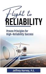 Flight to Reliability: Proved Principles for High Reliability Success