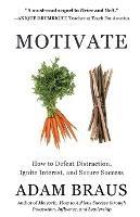 Motivate: How to Defeat Distraction, Ignite Interest, and Secure Success